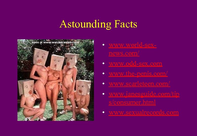 Astounding Facts • www. world-sexnews. com/ • www. odd-sex. com • www. the-penis. com/