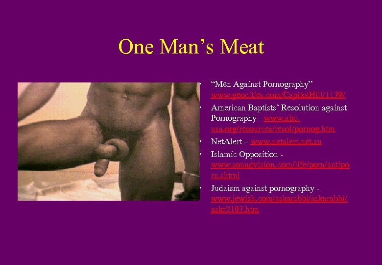 One Man’s Meat • • • “Men Against Pornography” www. geocities. com/Capitol. Hill/1139/ American