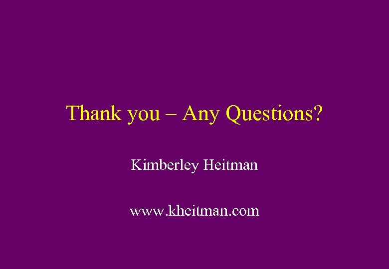 Thank you – Any Questions? Kimberley Heitman www. kheitman. com 