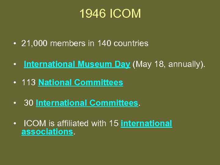 1946 ICOM • 21, 000 members in 140 countries • International Museum Day (May