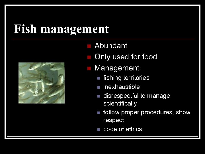 Fish management n n n Abundant Only used for food Management n n n