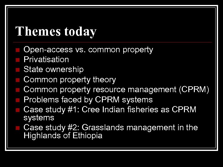 Themes today n n n n Open-access vs. common property Privatisation State ownership Common