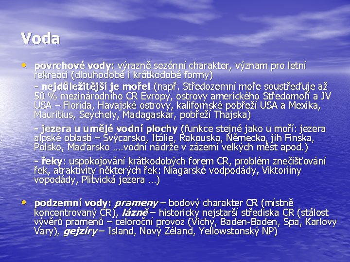 Voda • povrchové vody: výrazně sezónní charakter, význam pro letní rekreaci (dlouhodobé i krátkodobé