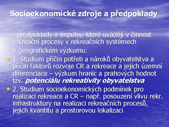 Socioekonomické zdroje a předpoklady • • - předpoklady a impulsy, které uvádějí v činnost