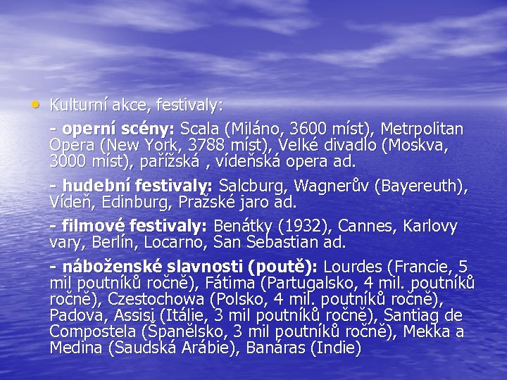  • Kulturní akce, festivaly: - operní scény: Scala (Miláno, 3600 míst), Metrpolitan Opera