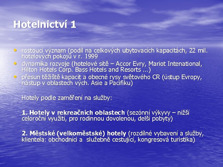 Hotelnictví 1 • rostoucí význam (podíl na celkových ubytovacích kapacitách, 22 mil. • •