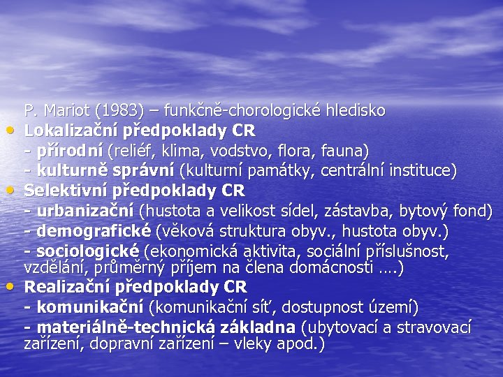  • • • P. Mariot (1983) – funkčně-chorologické hledisko Lokalizační předpoklady CR -