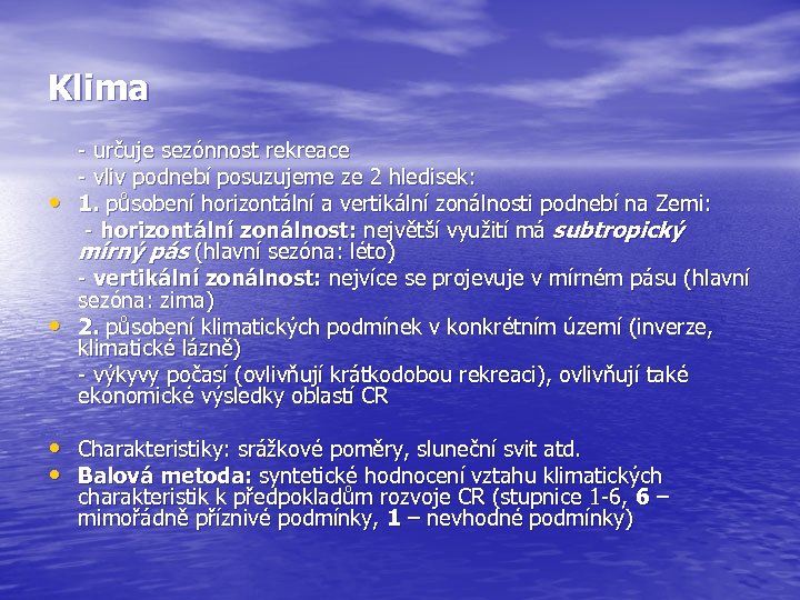 Klima • • - určuje sezónnost rekreace - vliv podnebí posuzujeme ze 2 hledisek: