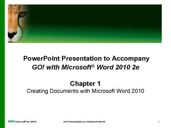 Power. Point Presentation to Accompany GO! with Microsoft® Word 2010 2 e Chapter 1