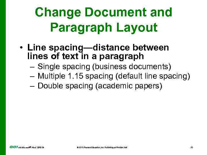 Change Document and Paragraph Layout • Line spacing—distance between lines of text in a