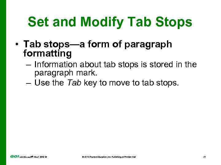 Set and Modify Tab Stops • Tab stops—a form of paragraph formatting – Information