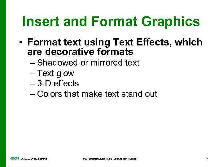 Insert and Format Graphics • Format text using Text Effects, which are decorative formats