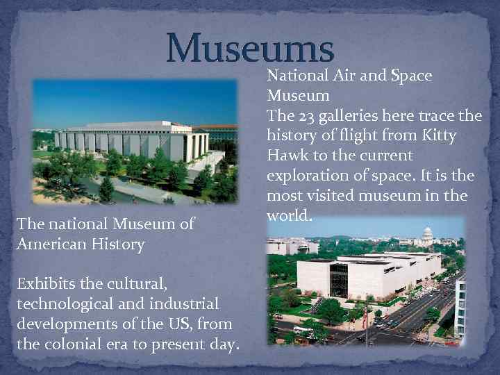 The national Museum of American History Exhibits the cultural, technological and industrial developments of