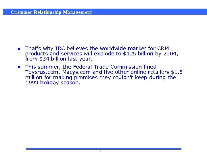 Customer Relationship Management n That's why IDC believes the worldwide market for CRM products