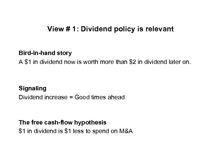 View # 1: Dividend policy is relevant Bird-in-hand story A $1 in dividend now