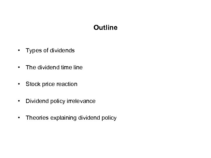Outline • Types of dividends • The dividend time line • Stock price reaction