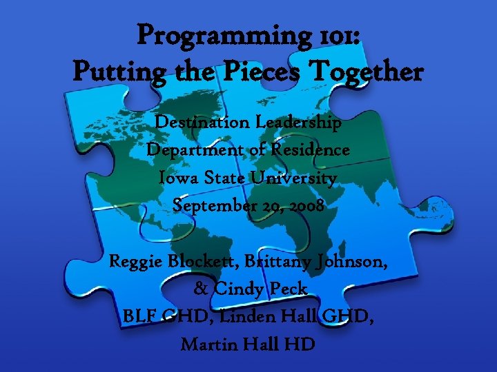 Programming 101: Putting the Pieces Together Destination Leadership Department of Residence Iowa State University