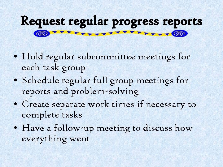 Request regular progress reports • Hold regular subcommittee meetings for each task group •