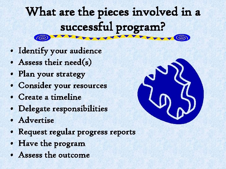 What are the pieces involved in a successful program? • • • Identify your