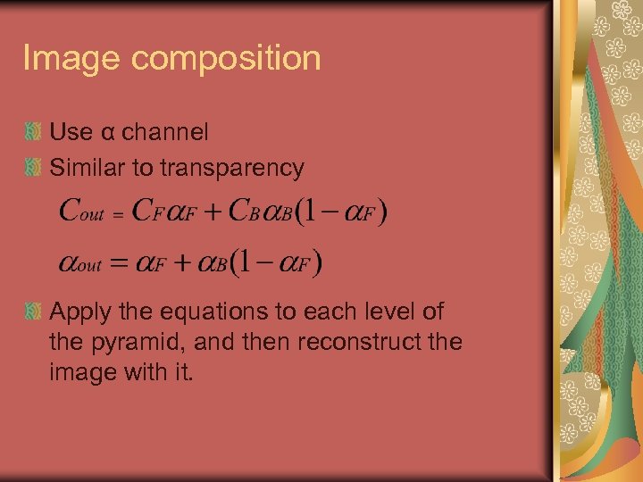 Image composition Use α channel Similar to transparency Apply the equations to each level