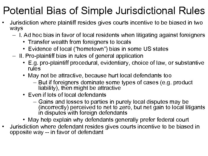 Potential Bias of Simple Jurisdictional Rules • Jurisdiction where plaintiff resides gives courts incentive