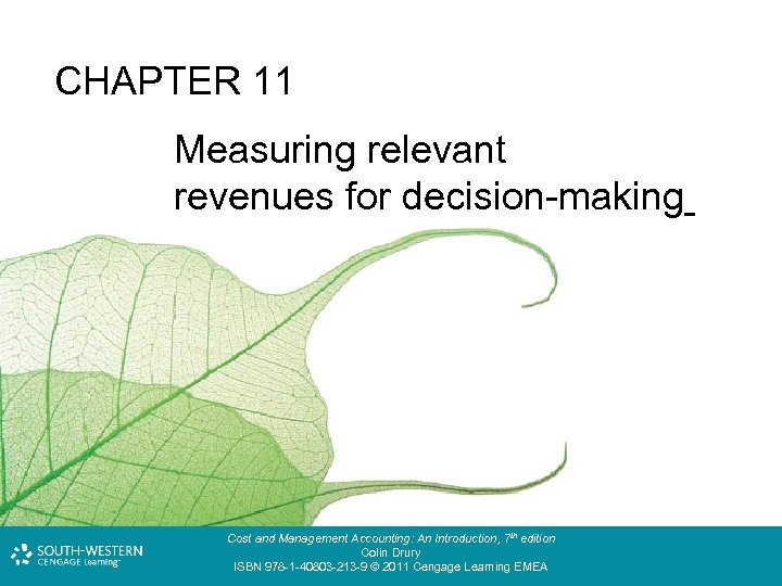 CHAPTER 11 Measuring relevant costs and revenues for decision-making Cost and Management Accounting: An