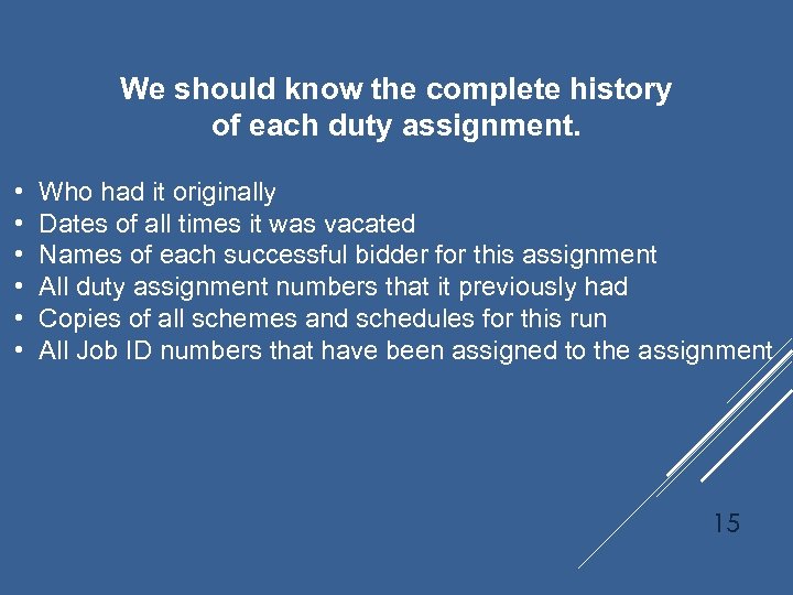 We should know the complete history of each duty assignment. • • • Who