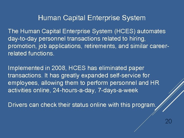 Human Capital Enterprise System The Human Capital Enterprise System (HCES) automates day-to-day personnel transactions