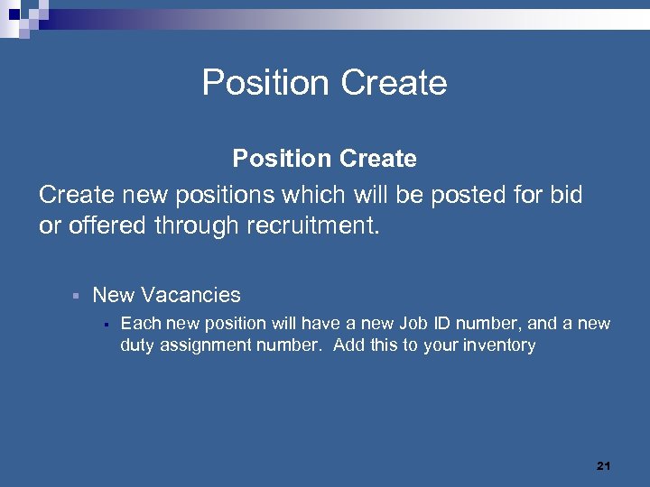 Position Create new positions which will be posted for bid or offered through recruitment.