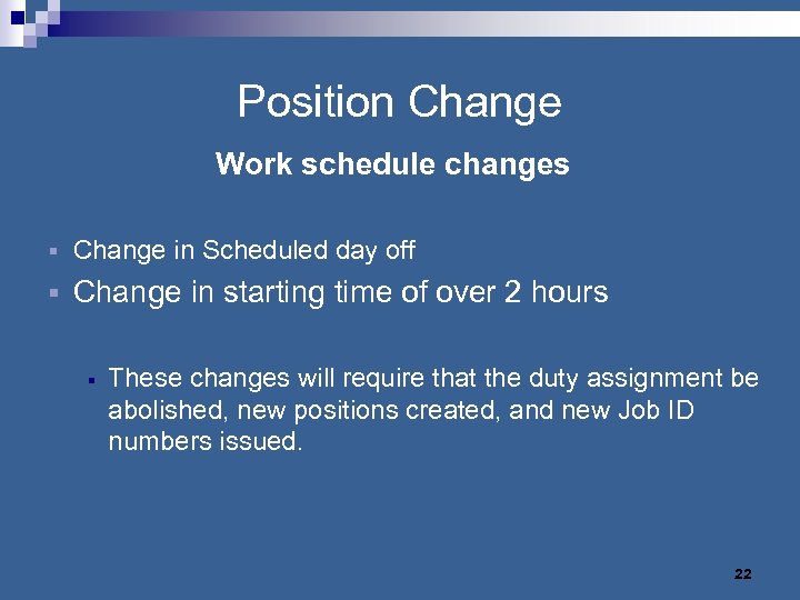 Position Change Work schedule changes § Change in Scheduled day off § Change in