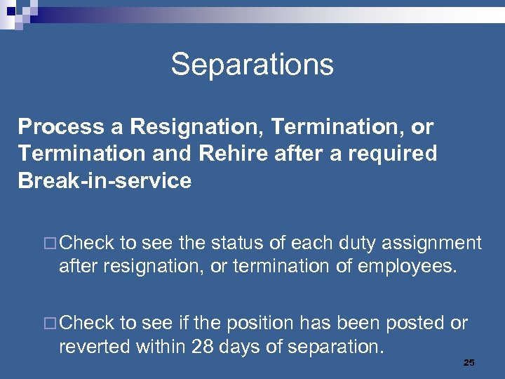 Separations Process a Resignation, Termination, or Termination and Rehire after a required Break-in-service ¨