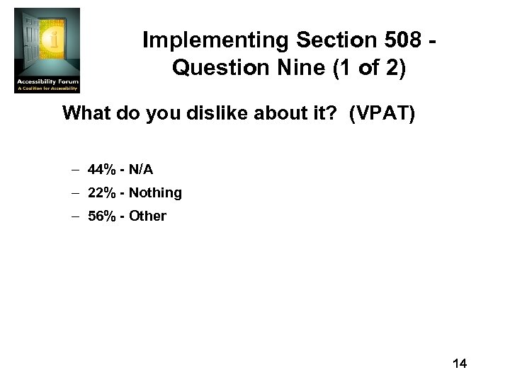 Implementing Section 508 Question Nine (1 of 2) What do you dislike about it?