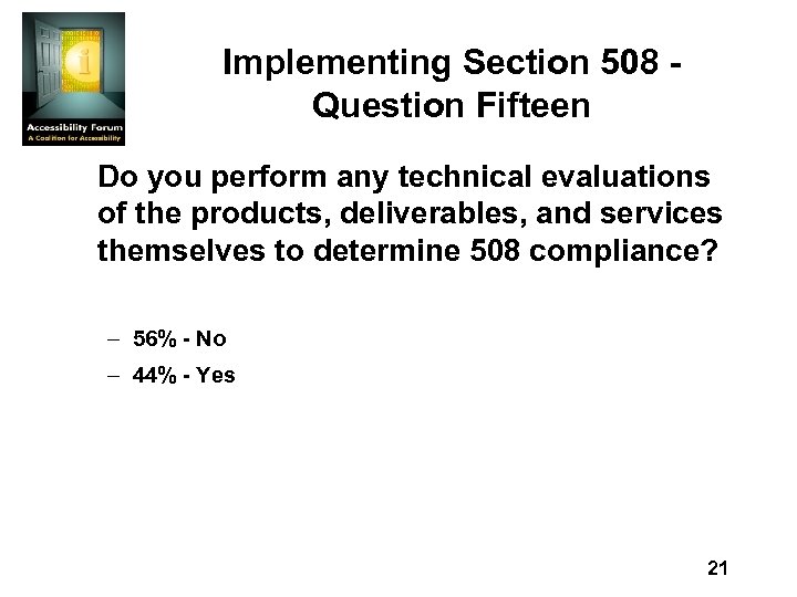 Implementing Section 508 Question Fifteen Do you perform any technical evaluations of the products,