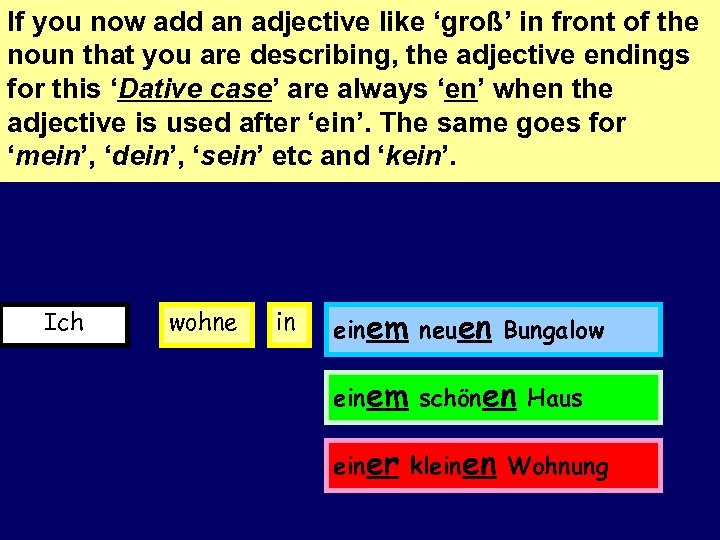 If you now add an adjective like ‘groß’ in front of the noun that