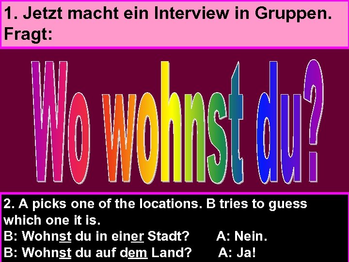 1. Jetzt macht ein Interview in Gruppen. Fragt: 2. A picks one of the