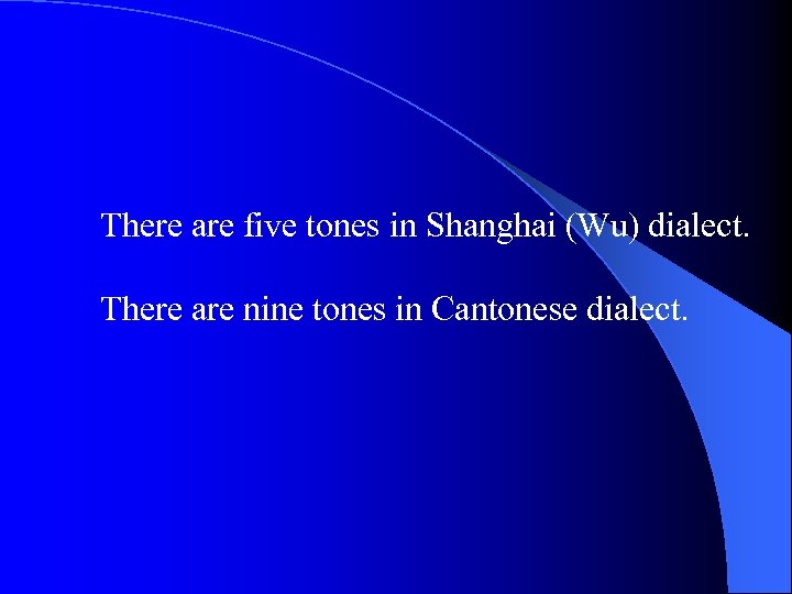 There are five tones in Shanghai (Wu) dialect. There are nine tones in Cantonese