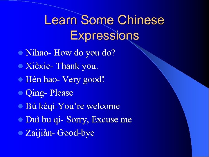 Learn Some Chinese Expressions l Níhao- How do you do? l Xièxie- Thank you.