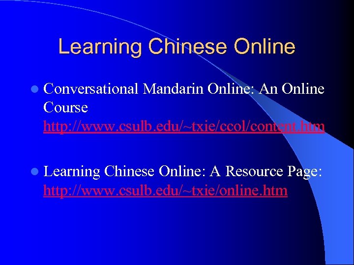 Learning Chinese Online l Conversational Mandarin Online: An Online Course http: //www. csulb. edu/~txie/ccol/content.