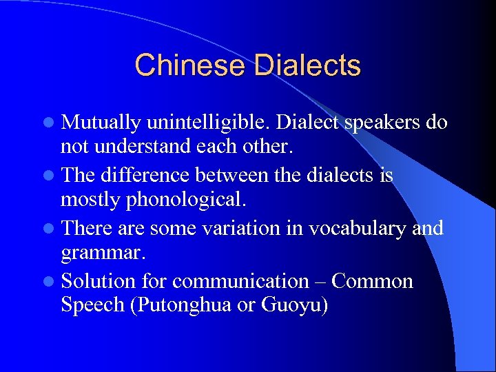 Chinese Dialects l Mutually unintelligible. Dialect speakers do not understand each other. l The