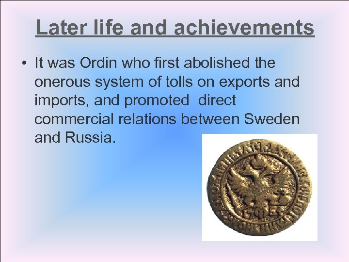 Later life and achievements • It was Ordin who first abolished the onerous system
