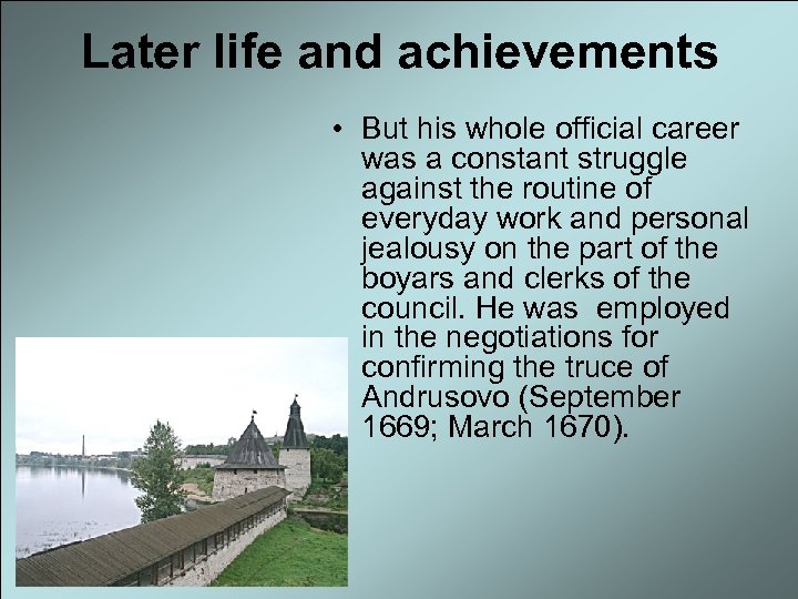 Later life and achievements • But his whole official career was a constant struggle