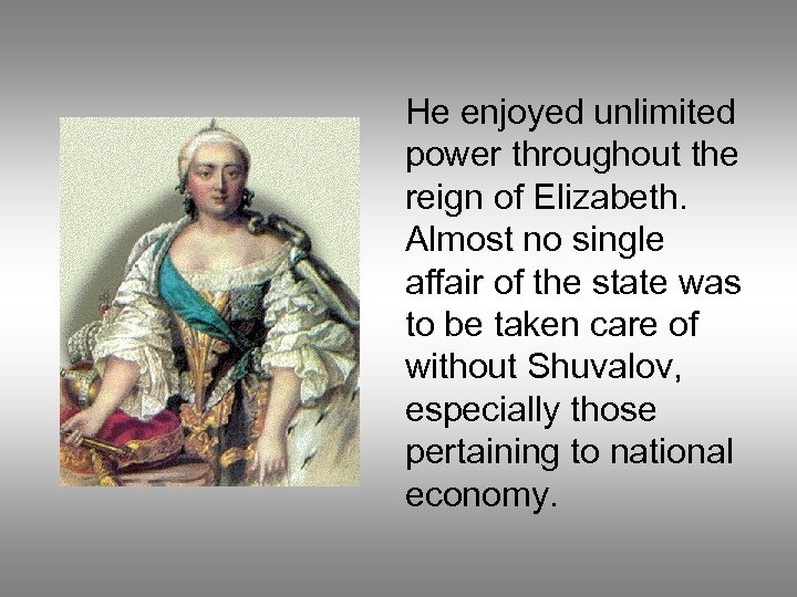 He enjoyed unlimited power throughout the reign of Elizabeth. Almost no single affair of