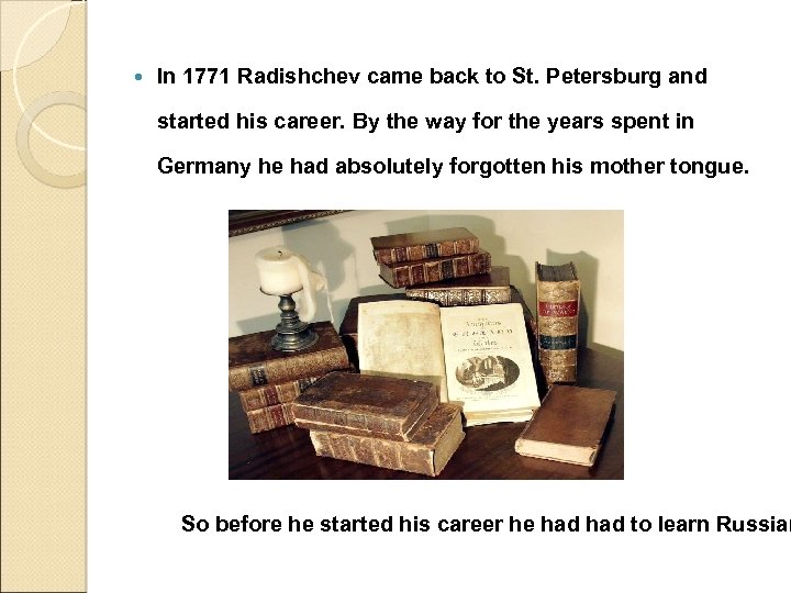  In 1771 Radishchev came back to St. Petersburg and started his career. By