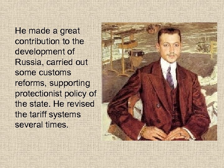 He made a great contribution to the development of Russia, carried out some customs