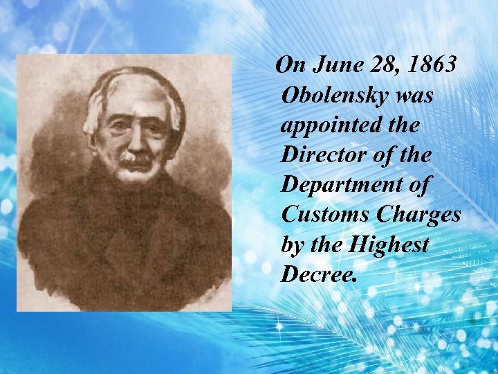 On June 28, 1863 Obolensky was appointed the Director of the Department of Customs