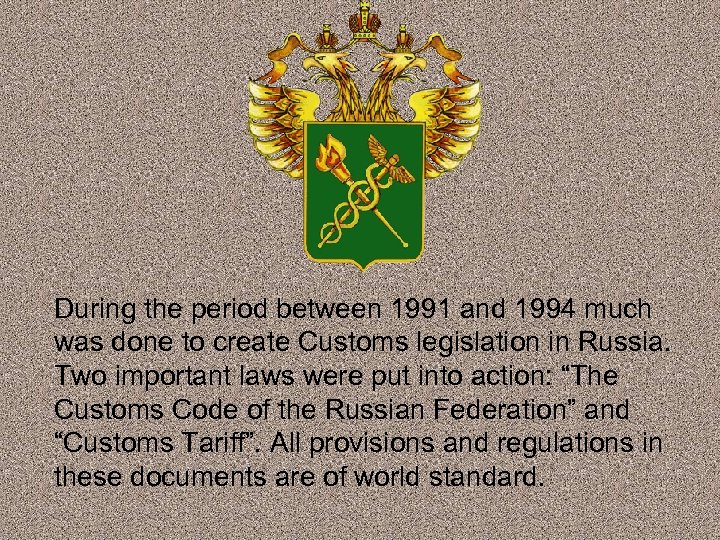 During the period between 1991 and 1994 much was done to create Customs legislation