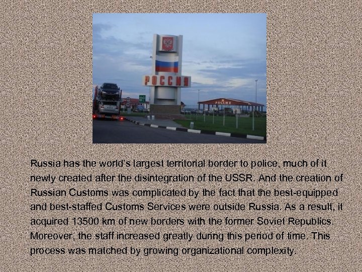 Russia has the world’s largest territorial border to police, much of it newly created