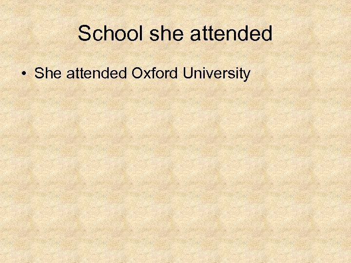 School she attended • She attended Oxford University 