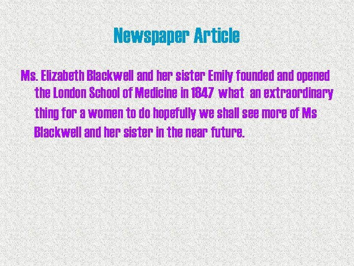 Newspaper Article Ms. Elizabeth Blackwell and her sister Emily founded and opened the London