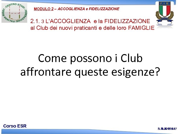 MODULO 2 – ACCOGLIENZA e FIDELIZZAZIONE 2. 1. 3 L'ACCOGLIENZA e la FIDELIZZAZIONE al